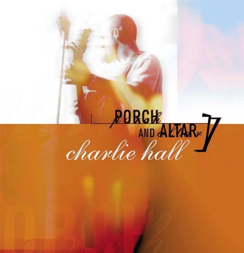 Charlie Hall - Porch And Altar (CD)